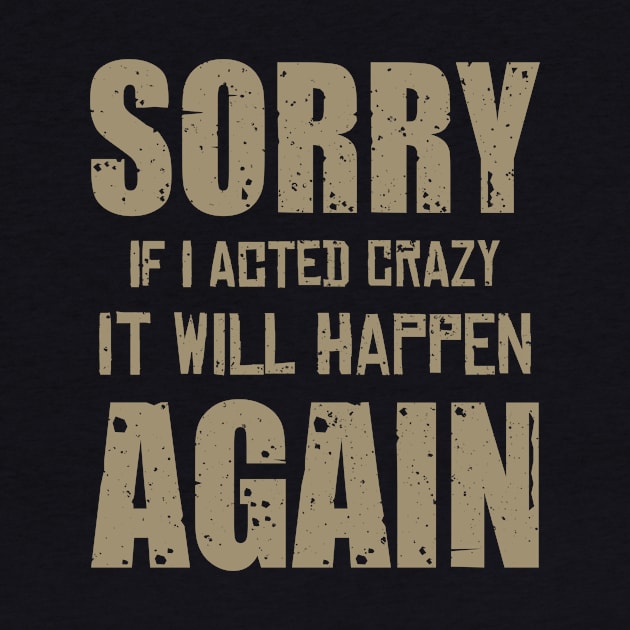 Sorry If I Acted Crazy It Will Happen Again by Aratack Kinder